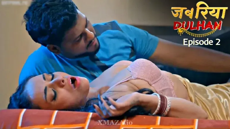 Watch Jabariya Dulhan Returns Episode 2 Web Series » AAGMaal